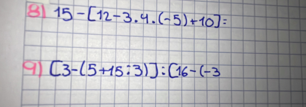 8 15-[12-3· 4· (-5)+10]=
9 [3-(5+15:3)]:[16-(-3