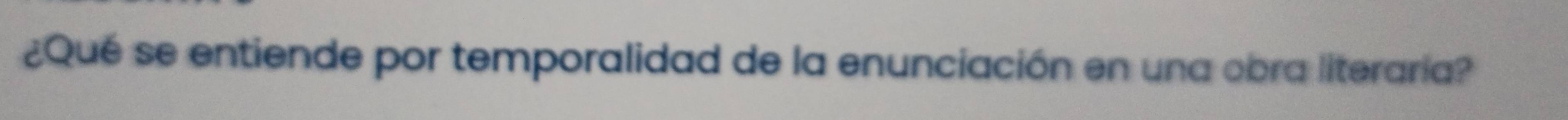 ¿Qué se entiende por temporalidad de la enunciación en una obra literaría?