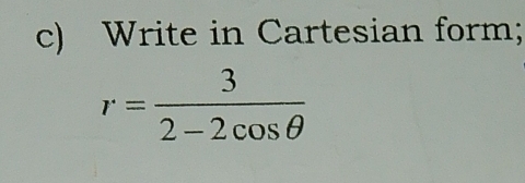 Write in Cartesian form;
r= 3/2-2cos θ  