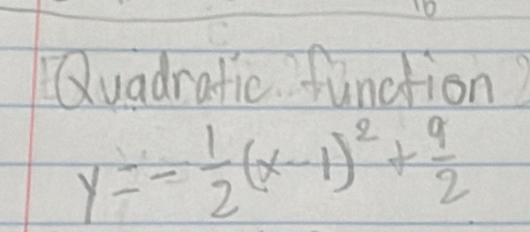 Quadratic function?
y=- 1/2 (x-1)^2+ 9/2 