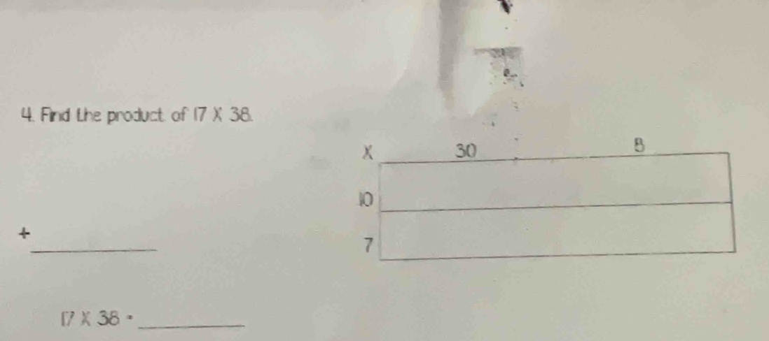 Find Lhe product of 17* 38
_ 
+
17* 38= _