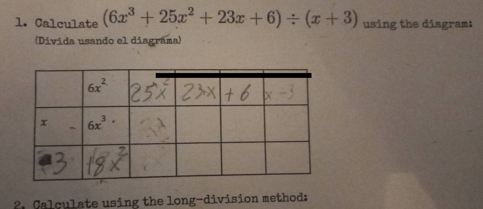 Calculate (6x^3+25x^2+23x+6)/ (x+3) using the diagram:
(Divida usando el diagrama)
2. Calculate using the long-division method: