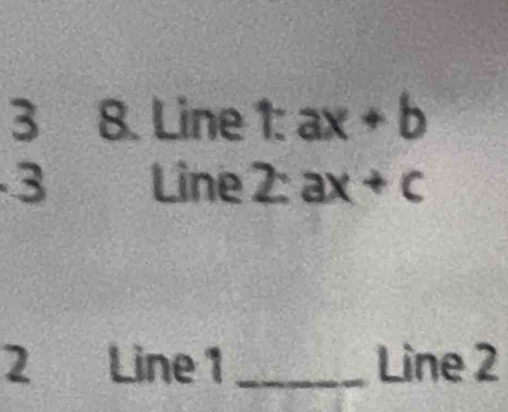 3 8. Line 1:ax+b
3 Line 2:ax+c
2 Line 1 _Line 2