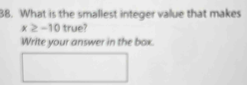 Solved: What is the smallest integer value that makes x≥ -10 true ...