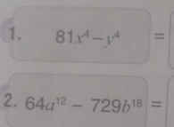 81x^4-y^4 = 
2. 64a^(12)-729b^(18) =