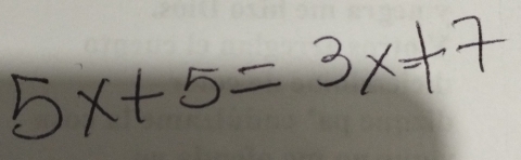 5x+5=3x+7