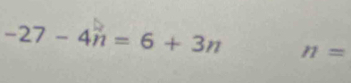 -27-4n=6+3n n=