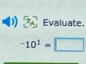 Evaluate.
-10^1=□