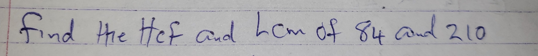 find the Hef and hcm of 84 and 210