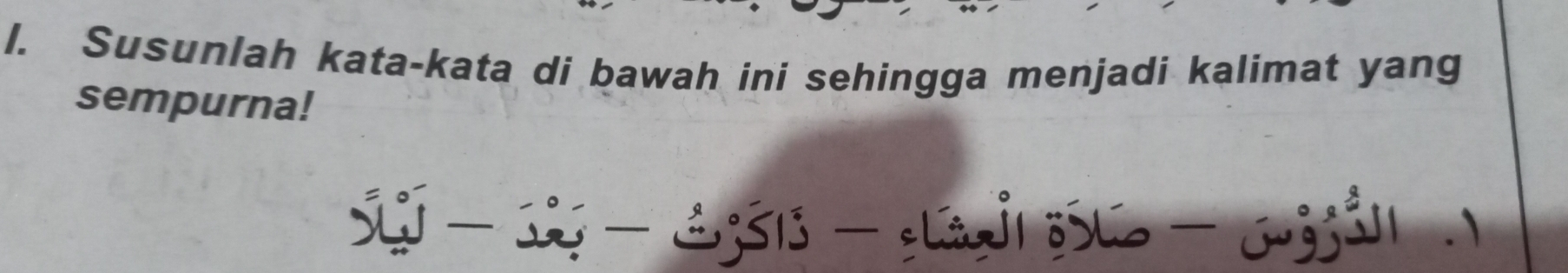 Susunlah kata-kata di bawah ini sehingga menjadi kalimat yang 
sempurna! 
S - 1 - 1 331 - L - 3.