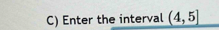 Enter the interval (4,5]