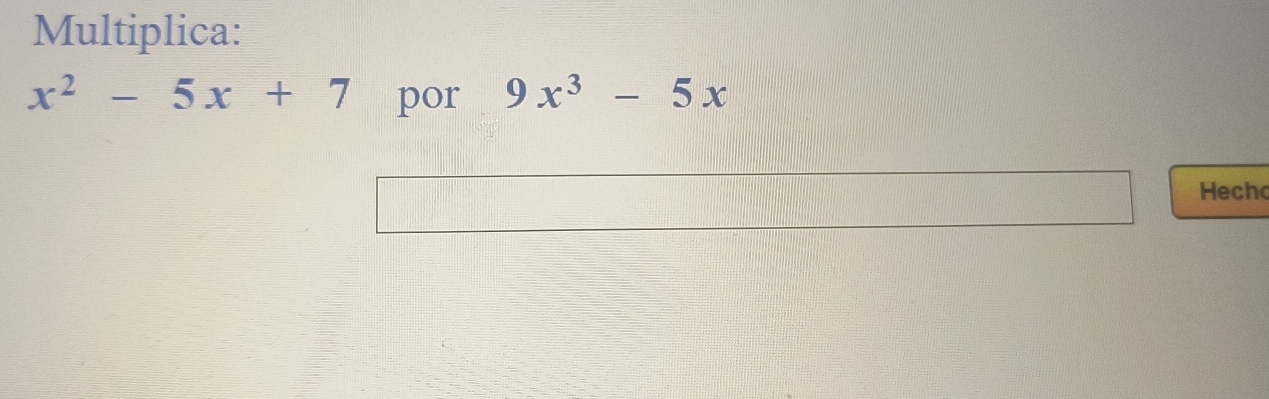 Multiplica:
x^2-5x+7 por 9x^3-5x
Hecho