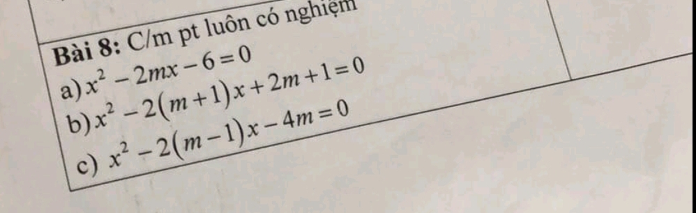 C/m pt luôn có nghiệm
x^2-2mx-6=0
a) x^2-2(m+1)x+2m+1=0
b) x^2-2(m-1)x-4m=0
c)