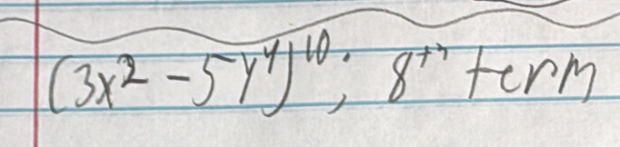 (3x^2-5y^4)^10;8^(17)+erm