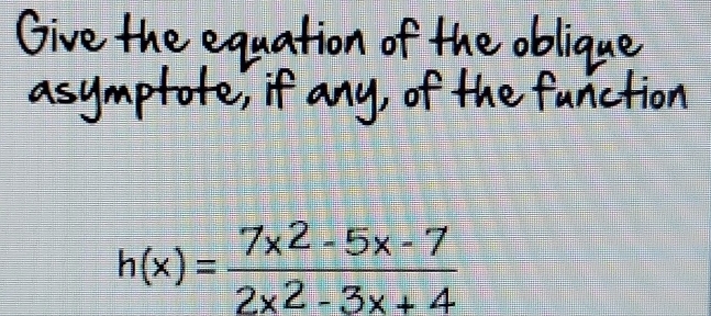 h(x)= (7x^2-5x-7)/2x^2-3x+4 