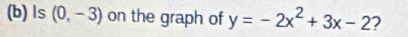 ls (0,-3) on the graph of y=-2x^2+3x-2 2