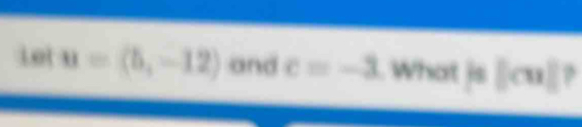 Let u=(5,-12) and c=-3. What js ||cu〗|?