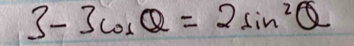 3-3cos θ =2sin^2θ