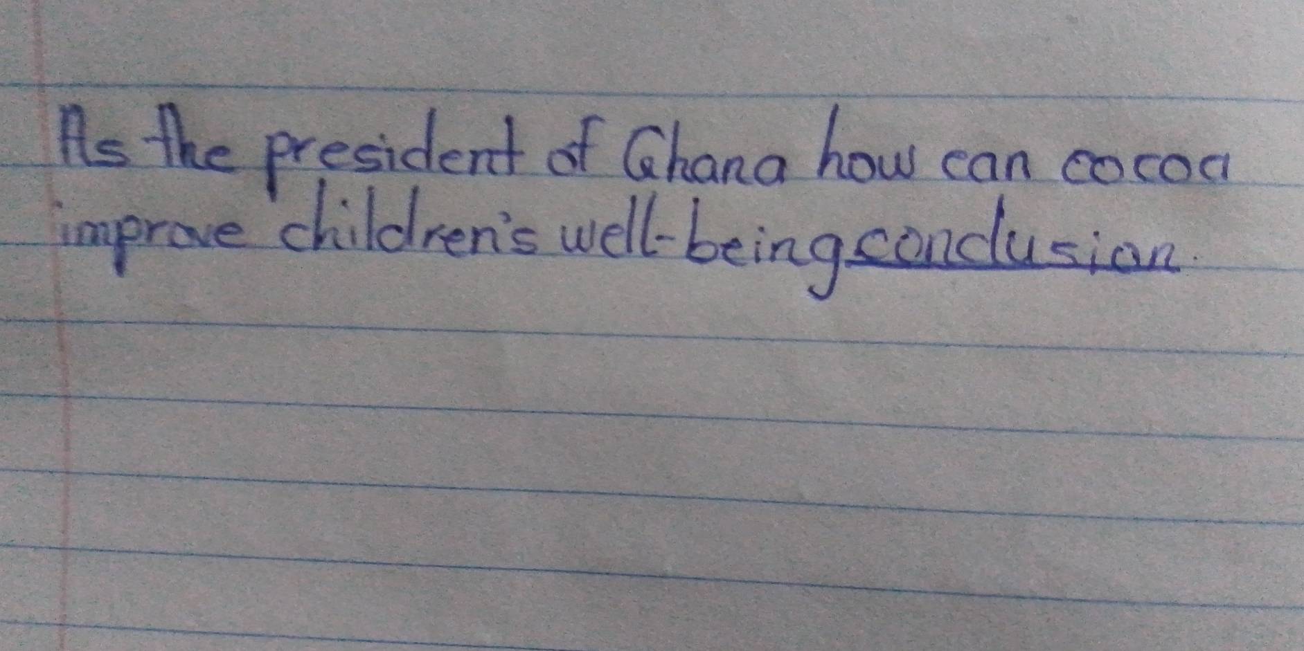 As the president of Chana how can cocoa 
improve children's well-being sonclusion