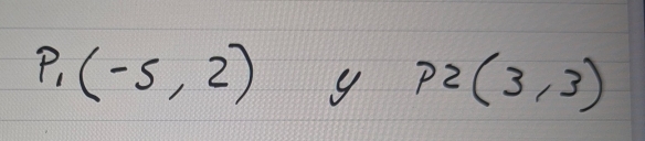 P_1(-5,2) y P2(3,3)