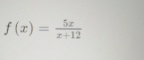 f(x)= 5x/x+12 