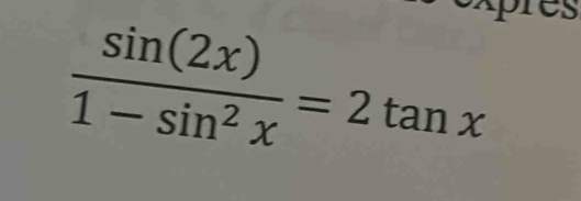  sin (2x)/1-sin^2x =2tan x