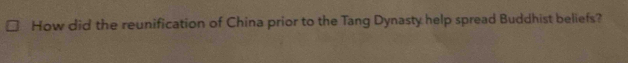 How did the reunification of China prior to the Tang Dynasty help spread Buddhist beliefs?