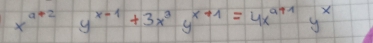 x^(a+2)y^(x-1)+3x^3y^(x+1)=4x^(a+1)y^x