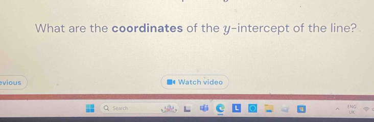 What are the coordinates of the y-intercept of the line? 
vious Watch video 
Search NG 
UK