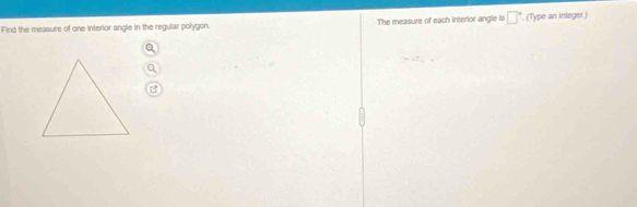 Find the measure of one interior angle in the regular polygon. The measure of each interlor angle is □°. (Type an integer.)