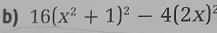 16(x^2+1)^2-4(2x)^2