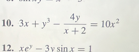 3x+y^3- 4y/x+2 =10x^2
12. xe^y-3ysin x=1