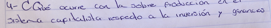 4- CDoe ocurre con la solove produccion cl e 
sotena capitaloa resredto a la inversion y ganancias