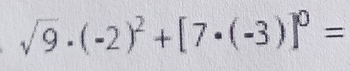 sqrt(9)· (-2)^2+[7· (-3)]^0=