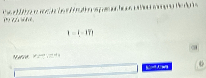 Do not solve,
1=(-17)
Answer 

äubmit Answer