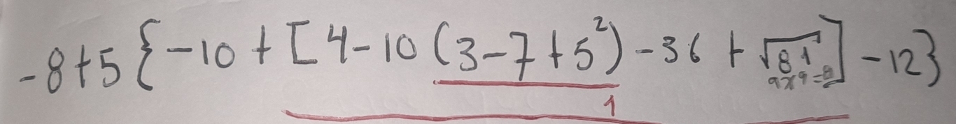 -8+5 -10+[4-10(3-7+5^2)-36+sqrt(8^1)]-12