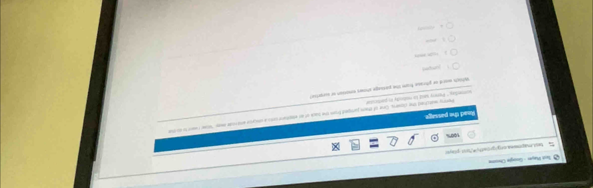 Test Player - Google Chrome
test.maprwea.org/growth/=/trst-player
100%
Penny watched the clowns. One of them jumped from the back of an eleptunt onto a unicyce and rode may "Wowl I vant to do tat
Read the passage.
someday." Penny said to nobody in particular
Which word or phrase from the passage shows emotion or surprise?
jumpet
ì nòu