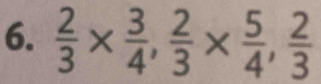  2/3 *  3/4 ,  2/3 *  5/4 ,  2/3 