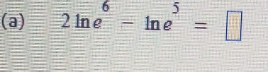 2ln e^6-ln e^5=□