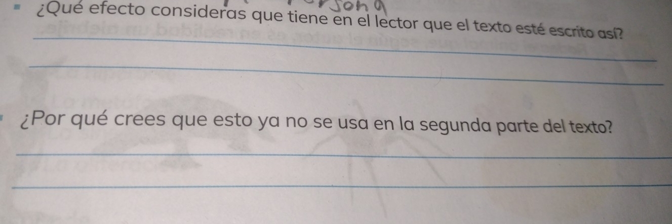 ¿Qué efecto consideras que tiene en el lector que el texto esté escrito así? 
_ 
_ 
¿Por qué crees que esto ya no se usa en la segunda parte del texto? 
_ 
_