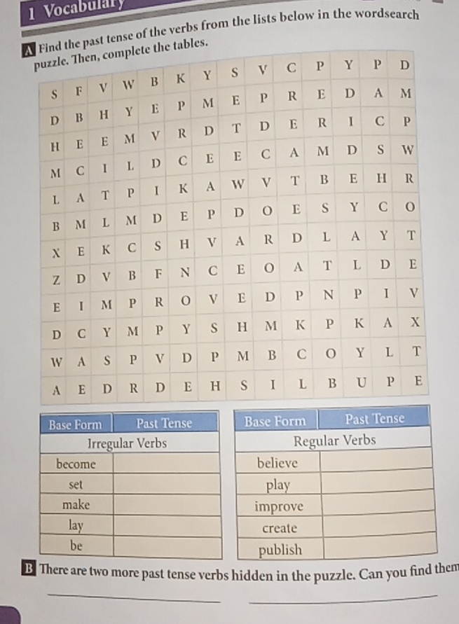 Vocabulary 
st tense of the verbs from the lists below in the wordsearch 
B There are two more past tense verbs hidden in the puzzle. Can you find them 
_ 
_