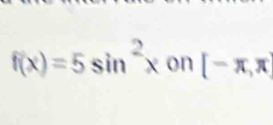 f(x)=5sin^2xon[-π ,π ]