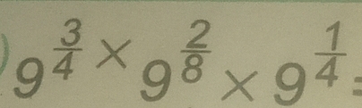 9^(frac 3)4* 9^(frac 2)8* 9^(frac 1)4=