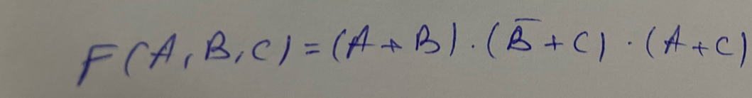 F(A,B,C)=(A+B)· (overline B+C)· (A+C)