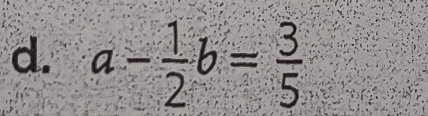 a- 1/2 b= 3/5 