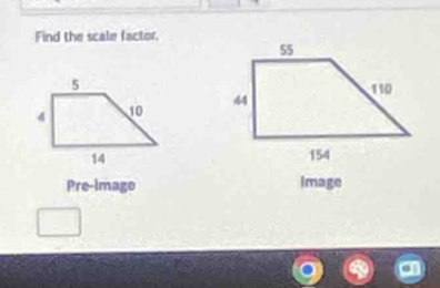 Find the scale factor. 


Pre-Image Image