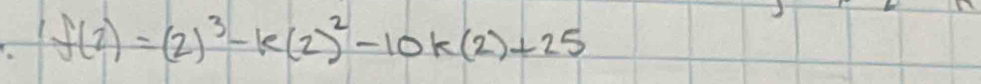 If(2)=(2)^3-k(2)^2-10k(2)+25