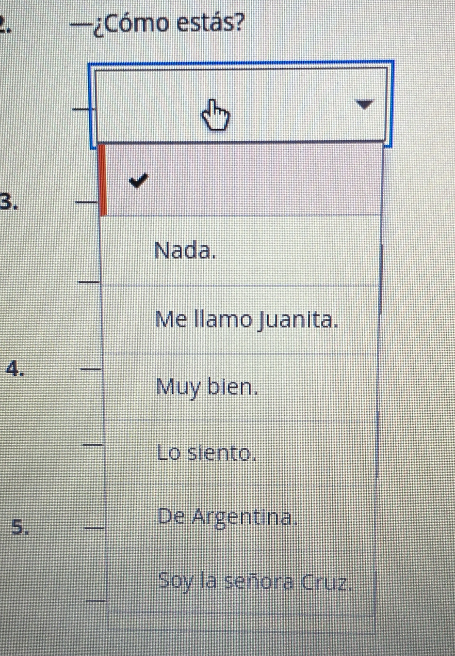 —¿Cómo estás? 
3. 
4. 
5.