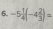 -5 1/4 (-4 2/3 )=