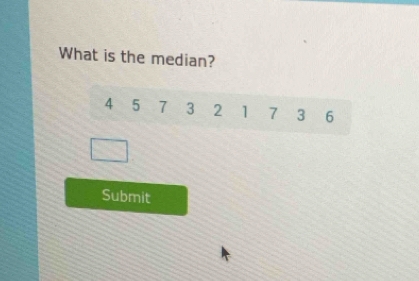 What is the median? 
Submit